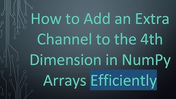 How to Add an Extra Channel to the 4th Dimension in NumPy Arrays Efficiently