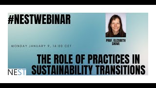 NESTwebinar #26 - The role of practices in sustainability transitions | Elizabeth Shove