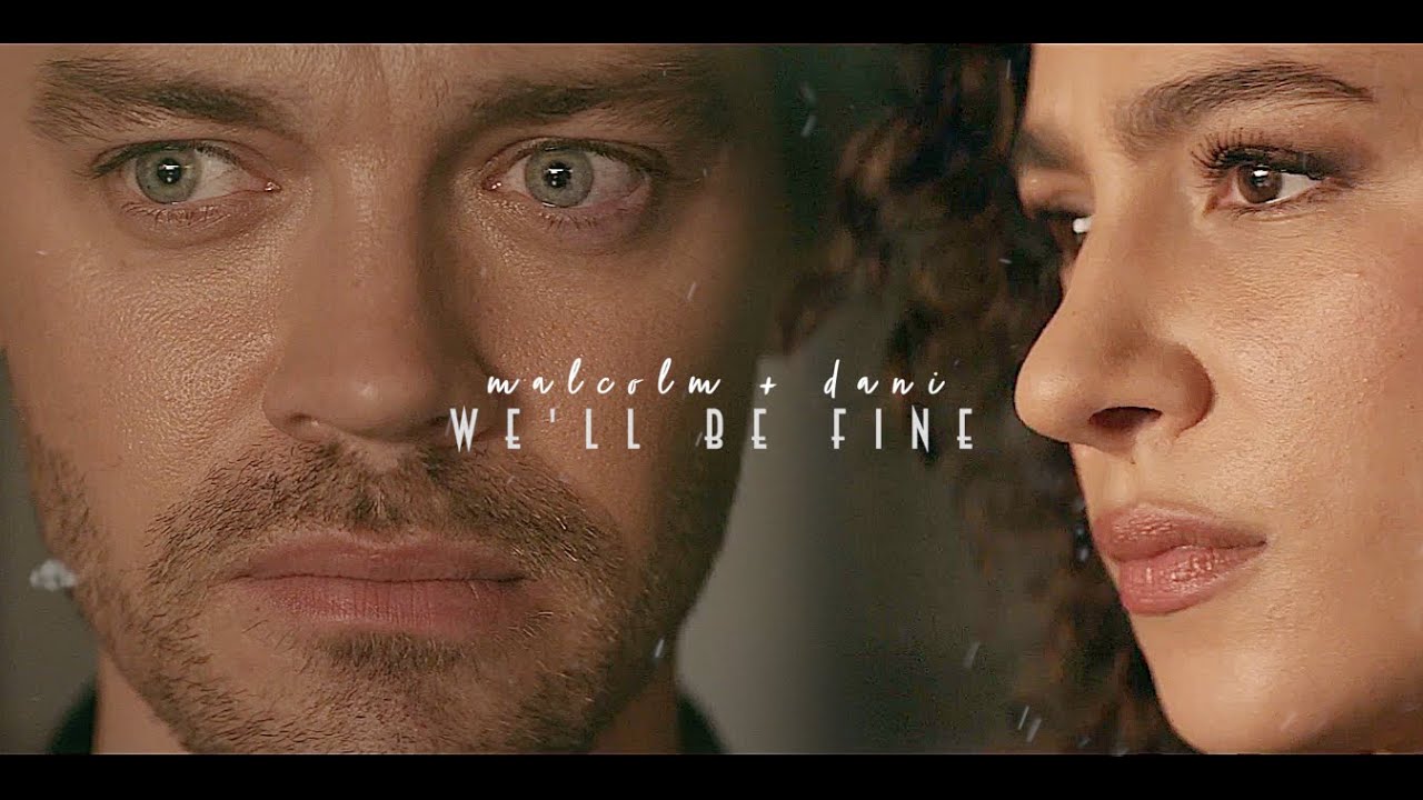 malcolm + dani | we'll be fine [+ 2x11] [+ promo kiss]