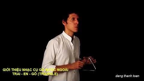 TRAI - EN - GÔ ( TRIANGLE ) - GIỚI THIỆU NHẠC CỤ GÕ NƯỚC NGOÀI -  CHỦ ĐỀ 2 - ÂM NHẠC LỚP 1 - CTST