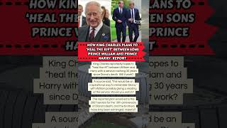 Full 👑 King Charles' Plan to Heal William & Harry 🕊️ Guide