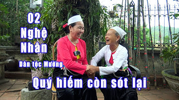 02 nghệ nhân quý hiếm còn sót lại của dân tộc Mường rằng thường cổ  Khen đất khen Mường.