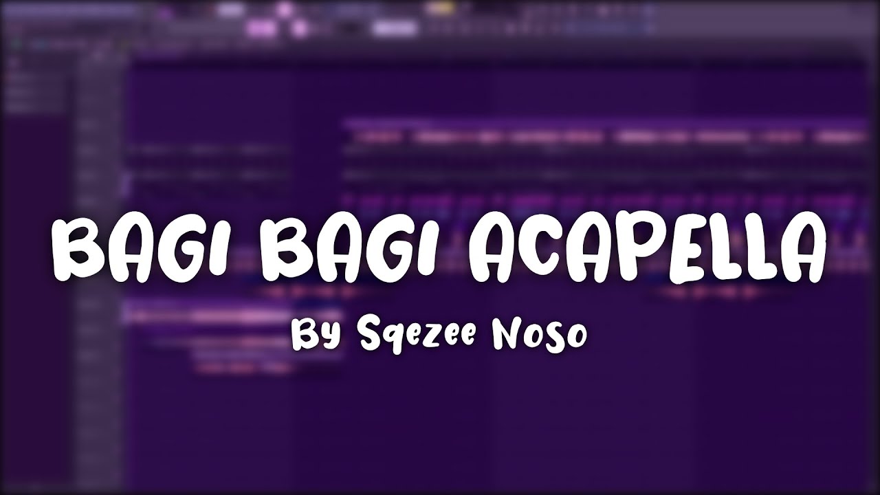 BAGI BAGI ACAPELLA SPESIAL BAIK HATI BY SQEZEE NOSO