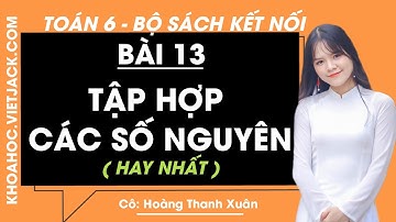 Toán lớp 6 Bài 13: Tập hợp các số nguyên - trang 58, 59, 60, 61 | Kết nối tri thức (HAY NHẤT)