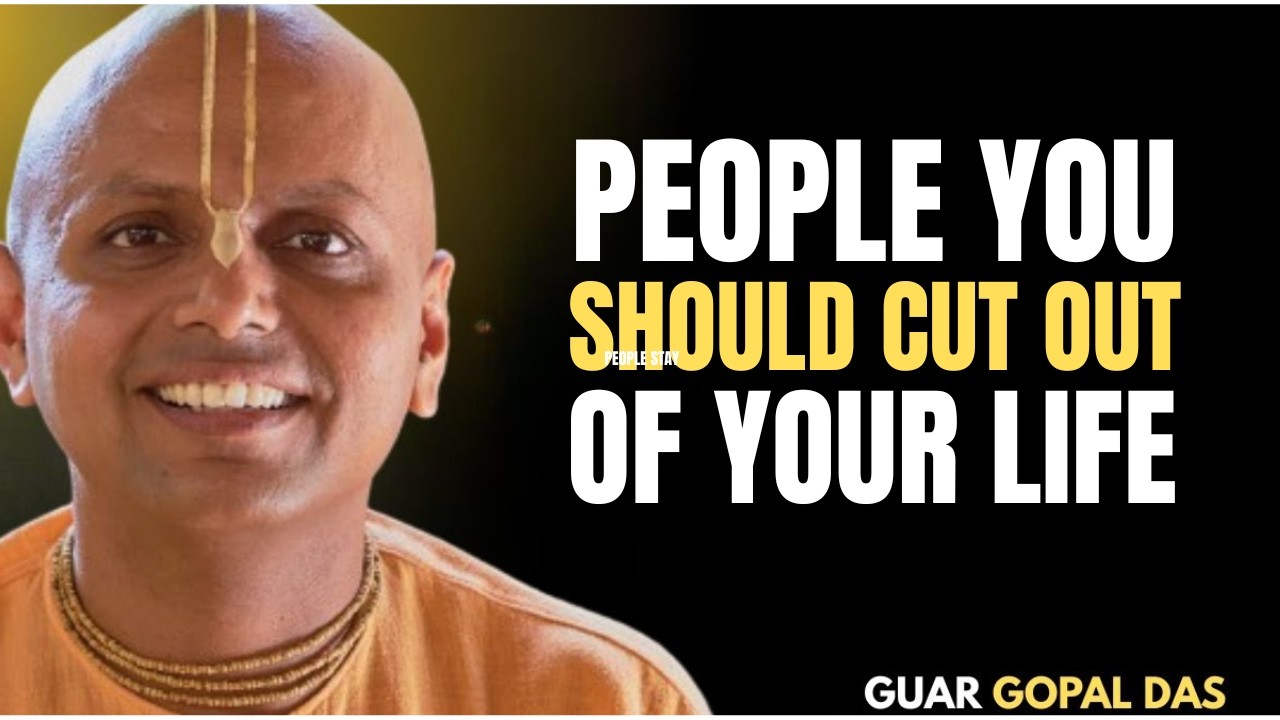 3 People You Should Cut Out of Your Life | Gaur Gopal Das