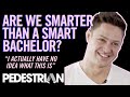 Are We Smarter Than The Smart Bachelor? | PEDESTRIAN.TV