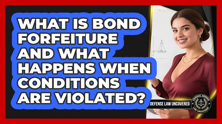 What Is Bond Forfeiture And What Happens When Conditions Are Violated?