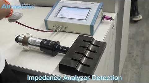 A Test for 20K Ultrasonic Welding Horn and Transducer by Impedance Analyzer .