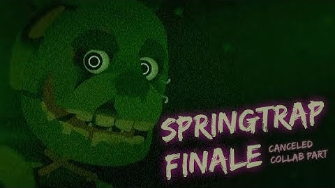 [Sn|FNaF] Springtrap Finale | Canceled Collab Part