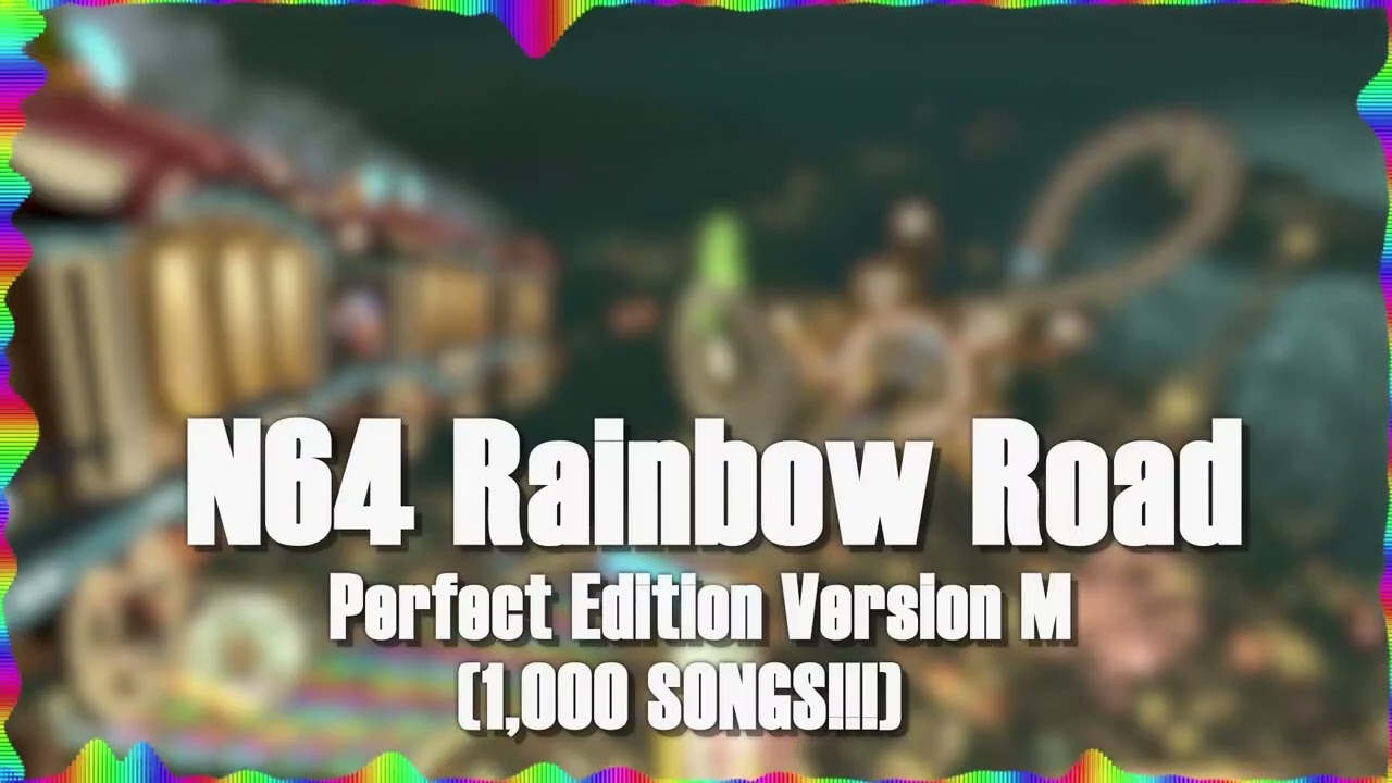 (REUPLOAD) N64 Rainbow Road Ultimate Mashup Perfect Edition Version M (1,000 SONGS!!!) by JAndrews15