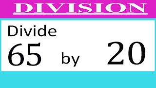 Divide     65      by     20  Divide   completely