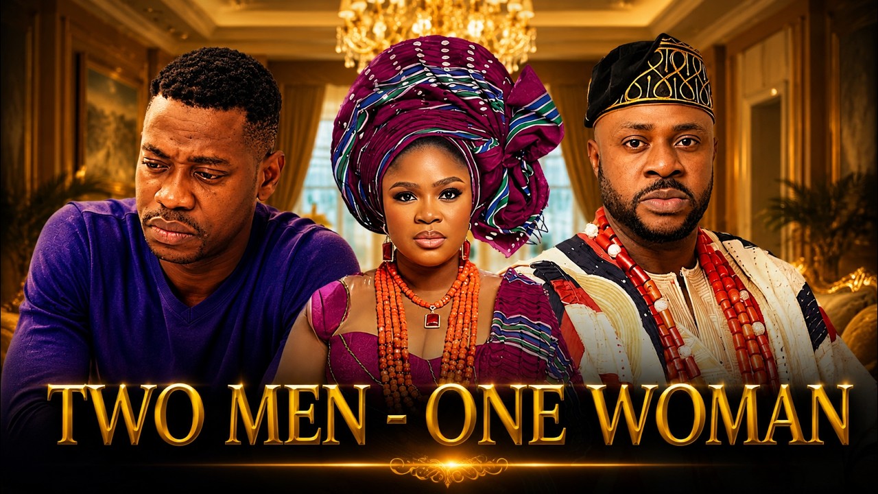 TWO MEN - ONE WOMAN - Eniola Ajao -Odunlade AdekolaLatest Movies Movie Drama