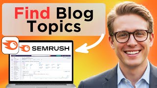 How To Find Blog Post Topics Using SEMrush (Easy Guide)