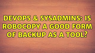 Celebrity DevOps & SysAdmins: Is ROBOCOPY a good form of backup as a tool? (4 Solutions!!) Profile