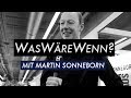 WasWäreWenn?...mit Martin Sonneborn (zqnce)