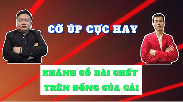 Cờ úp đỉnh cao | Hà Văn Tiến buộc Khánh cổ dài chết trên đống của cải