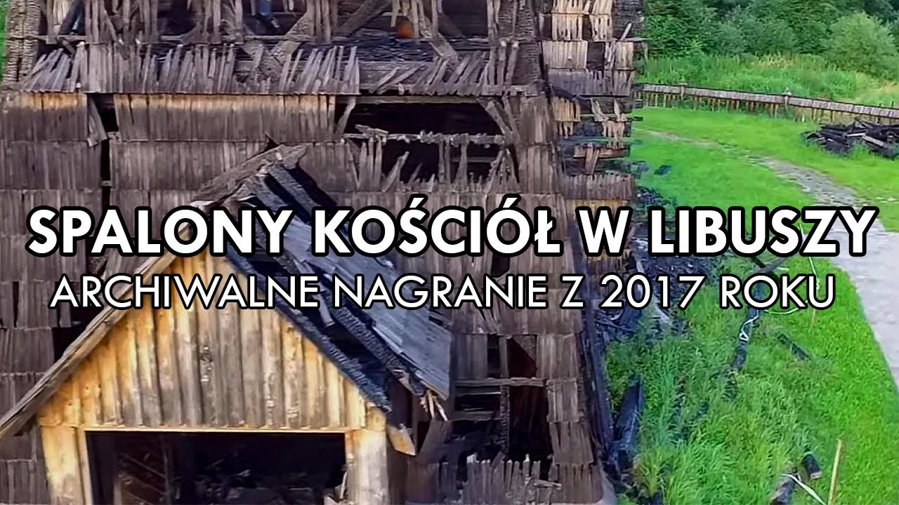 Spalony Kościół w Libuszy (małopolskie) - ARCHIWALNE NAGRANIE Z 2017 ROKU