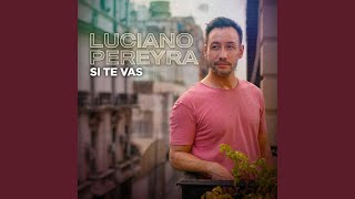 Si Te Vas - Luciano Pereyra