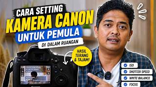 Cara Setting Kamera Canon untuk Pemula di Dalam Ruangan | Hasil Terang dan Tajam