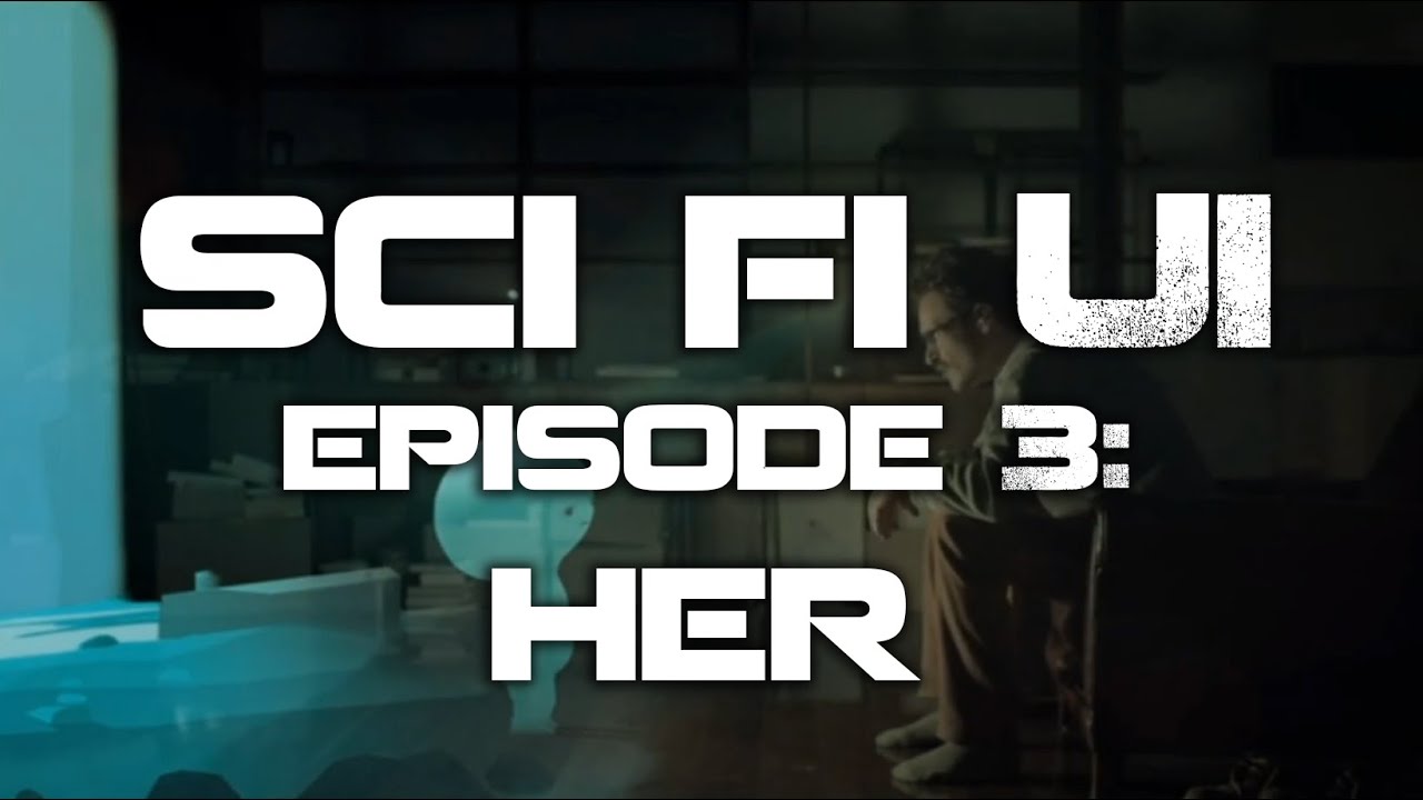 Sci-Fi UI Episode 3: Her