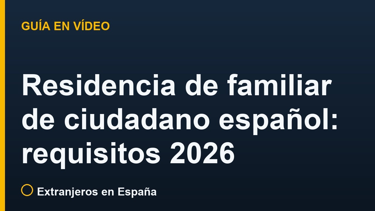 Residencia de familiar de ciudadano español: requisitos 2026