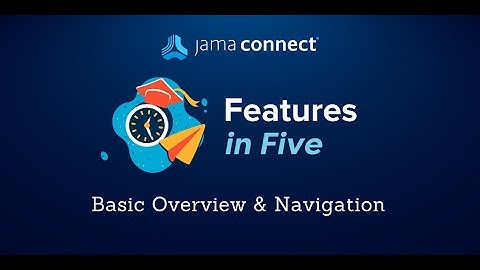 Jama Connect® Features in Five: Basic Overview and Navigation