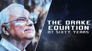 The Drake Equation After Sixty Years | Part 1 of 2