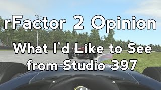 rFactor 2 : What I'd Like Studio 397 to Address (Opinion)