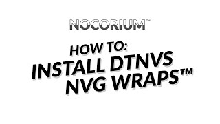 Nocorium™ - DTNVS NVG Wrap™ Install