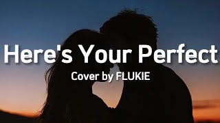 Jamie Miller - Here's Your Perfect (Lyrics) Cover by FLUKIE