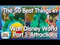 The 50 BEST Things You Can Do in Walt Disney World -- Part 1: Rides and Attractions!