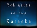 Yeh aaina  kabir singh  karaoke