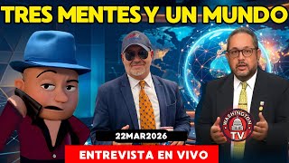 TRES MENTES Y UN MUNDO | 22MAR2026 | #LIVE | [GOCHO.OFICIAL]