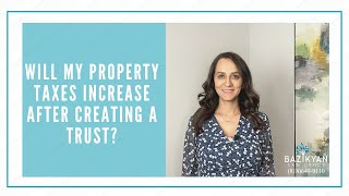 Will My Property Taxes Increase After Creating a Trust? - California Wills & Trusts Attorney