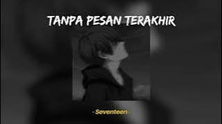Tanpa Pesan Terakhir - Seventeen (Speed Up, Reverb) TikTok Version