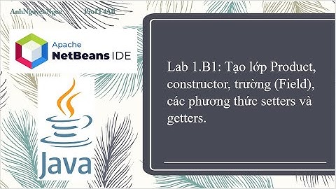 Lab 1.B1: Tạo lớp Product, constructor, trường (Field), các phương thức setters và getters.