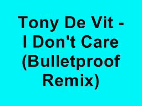 Tony De Vit — Tony De Vit - I Don't Care (Bulletproof Remix)