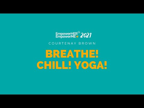 EmpowerHER EmpowerME Virtual Summit 2021 | Breathe! Chill! Yoga!