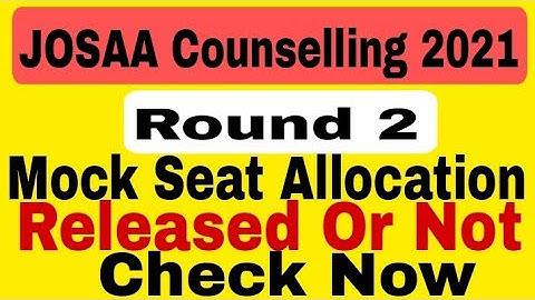 JOSAA Counselling 2021 Mock Seat Allotment Round 2 Released Or Not/JOSAA Mock Seat Allocation round2
