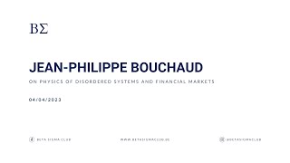 Beta Sigma Club | Jean-Philippe Bouchaud, on Physics of Disordered Systems and Financial Markets