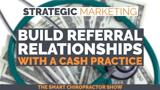 3 Tips to Build Referral Relationships with a Cash Practice | Strategic Marketing Ep. 21