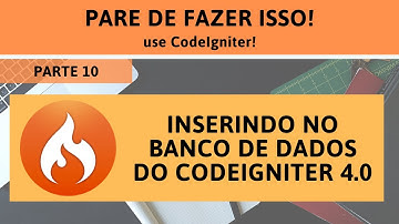 #10 - Pare de fazer isso! Use CodeIgniter! - Inserindo registros no Banco de Dados. Parte 10/13