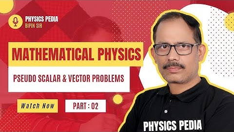 Mathematical physics-002(Pseudo vector, Pseudo scalar problems)