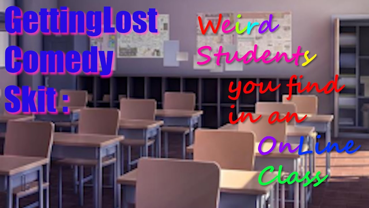 GettingLost Comedy Skit : Weird Students you find in an Online Class