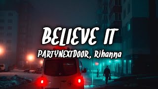 PARTYNEXTDOOR & Rihanna - BELIEVE IT (Lyrics)