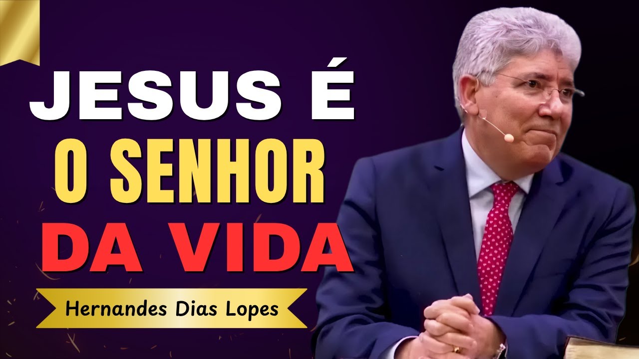 Jesus é o Senhor da Vida, Conquistador da Morte e Alegria da Eternidade | Hernandes Dias Lopes