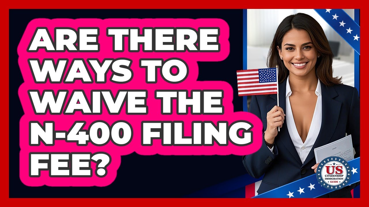 Are There Ways to Waive the N-400 Filing Fee?