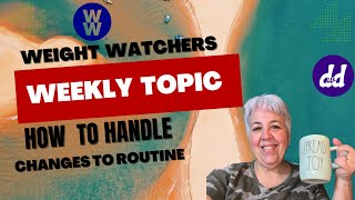 Weight Watchers Weekly Meeting Topic | How to Handle Changes to Your Routine | #weightwatchers #ww