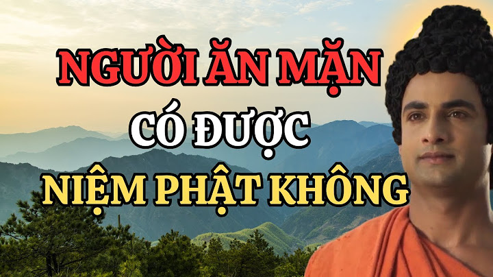 Người Ăn Mặn Có Được Niệm Phật Không ? ( Nên Nghe Để Biết )
