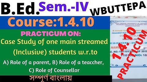 B.Ed. Sem.-4 Course:1.4.10 Case Study of one main stream (Inclusive) students.. Practicum/ WBUTTEPA
